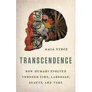 Transcendence: How Humans Evolved Through Fire, Language, Beauty, and Time