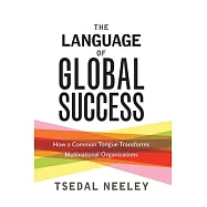 The Language of Global Success: How a Common Tongue Transforms Multinational Organizations