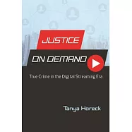 Justice on Demand: True Crime in the Digital Streaming Era