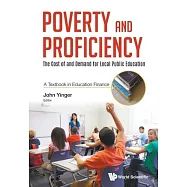 Poverty and Proficiency: The Cost of and Demand for Local Public Education (a Textbook in Education Finance)