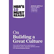 Hbr’s 10 Must Reads on Building a Great Culture (with Bonus Article How to Build a Culture of Originality by Adam Grant)