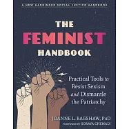 The Feminist Handbook: Practical Tools to Resist Sexism and Dismantle the Patriarchy