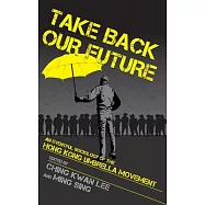 Take Back Our Future: An Eventful Sociology of the Hong Kong Umbrella Movement