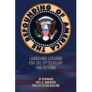 The Refounding of America: Launching Lessons for the 21st Century and Beyond