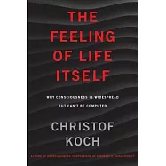 The Feeling of Life Itself: Why Consciousness Is Widespread but Can’t Be Computed