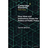 How Ideas and Institutions Shape the Politics of Public Policy