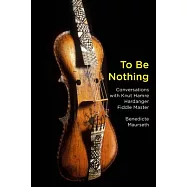 To Be Nothing: Conversations with Knut Hamre, Hardanger Fiddle Master