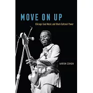 Move on Up: Chicago Soul Music and Black Cultural Power
