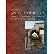 A Story of Ruins: Presence and Absence in Chinese Art and Visual Culture