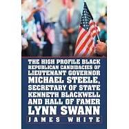 The High Profile Black Republican Candidacies of Lieutenant Governor Michael Steele, Secretary of State Kenneth