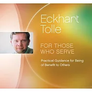 For Those Who Serve: Practical Guidance for Being of Benefit to Others