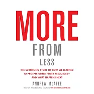 More from Less: The Surprising Story of How We Learned to Prosper Using Fewer Resources--And What Happens Next