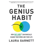 The Genius Habit: How One Habit Can Radically Change Your Work and Your Life