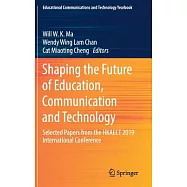 Shaping the Future of Education, Communication and Technology: Selected Papers from the Hkaect 2019 International Conference