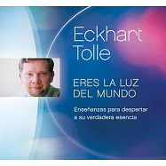 Eres la luz del mundo: Enseñanzas Para Despertar a Su Verdadera Esencia