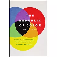 The Republic of Color: Science, Perception, and the Making of Modern America