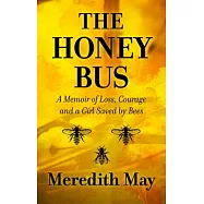 The Honey Bus: A Memoir of Loss, Courage and a Girl Saved by Bees