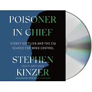 Poisoner in Chief: Sidney Gottlieb and the CIA Search for Mind Control