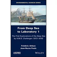 From Deep Sea to Laboratory 1: The First Explorations of the Deep Sea by H.M.S. Challenger (1872-1876)