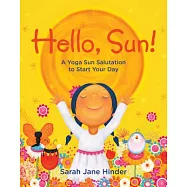 Hello, Sun!: A Yoga Sun Salutation to Start Your Day