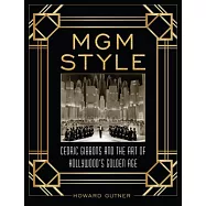 Mgm Style: Cedric Gibbons and the Art of the Golden Age of Hollywood