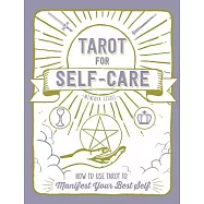 Tarot for Self-Care: How to Use Tarot to Manifest Your Best Self