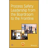 Process Safety Leadership from the Boardroom to the Frontline