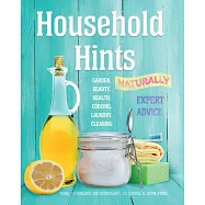 Household Hints, Naturally: Garden, Beauty, Health, Cooking, Laundry, Cleaning