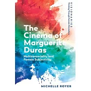 The Cinema of Marguerite Duras: Multisensoriality and Female Subjectivity