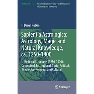 Sapientia Astrologica: Astrology, Magic and Natural Knowledge, Ca. 1250-1800: I. Medieval Structures (1250-1500
