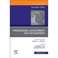 Professional Development for Psychiatrists, an Issue of Psychiatric Clinics of North America