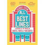 All the Best Lines: An Informal History of the Movies in Quotes, Notes and Anecdotes