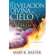 Una revelaci&oacute;n divina del cielo y el infierno / A Divine Revelation of Hell and A Divine Revelation of Heaven