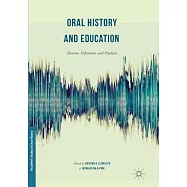 Oral History and Education: Theories, Dilemmas, and Practices