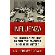 Influenza: The Hundred Year Hunt to Cure the Deadliest Disease in History