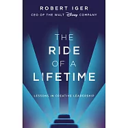 The Ride of a Lifetime: Lessons Learned from 15 Years as CEO of the Walt Disney Company