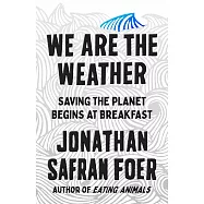 We are the Weather: Saving the Planet Begins at Breakfast