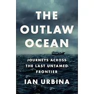 The Outlaw Ocean : Journeys Across the Last Untamed Frontier