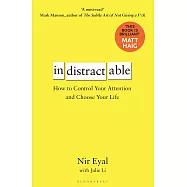 Indistractable: How to Control Your Attention and Choose Your Life