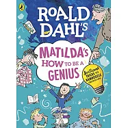 Roald Dahl&rsquo;s Matilda&rsquo;s How to be a Genius