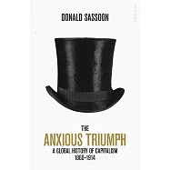 The Anxious Triumph: A Global History of Capitalism, 1860-1914