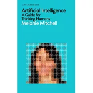 Artificial Intelligence: A Guide for Thinking Humans (Pelican Books)