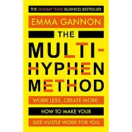 The Multi-Hyphen Method: Work less, Creat more: How to make your side hustle work for you