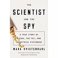 The Scientist And The Spy : A True Story of China, the FBI, and Industrial Espionage