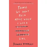 Things We Didn’t Talk About When I Was a Girl