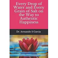 Every Drop of Water and Every Grain of Salt on the Way to Authentic Happiness