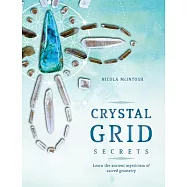 Crystal Grid Secrets: Learn the Ancient Mysticism of Sacred Geometry