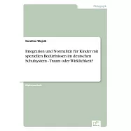Integration und Normalität für Kinder mit speziellen Bedürfnissen im deutschen Schulsystem - Traum oder Wirklichkeit?