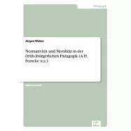 Normativit&auml;t und Moralit&auml;t in der (fr&uuml;h-)b&uuml;rgerlichen P&auml;dagogik (A.H. Francke u.a.)