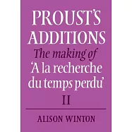 Prousts Additions: The Making of a La Recherche Du Temps Perdu